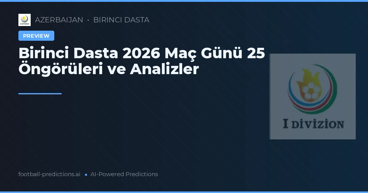 Birinci Dasta 2026 Maç Günü 25 Öngörüleri ve Analizler