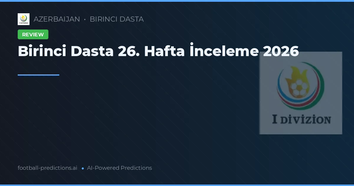 Birinci Dasta 26. Hafta İnceleme 2026