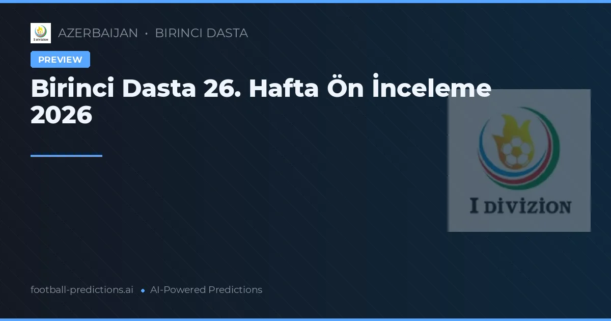 Birinci Dasta 26. Hafta Ön İnceleme 2026