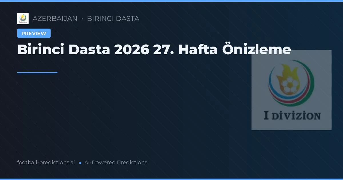 Birinci Dasta 2026 27. Hafta Önizleme