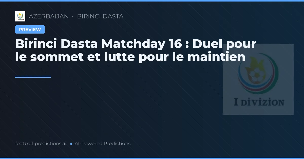 Birinci Dasta Matchday 16 : Duel pour le sommet et lutte pour le maintien