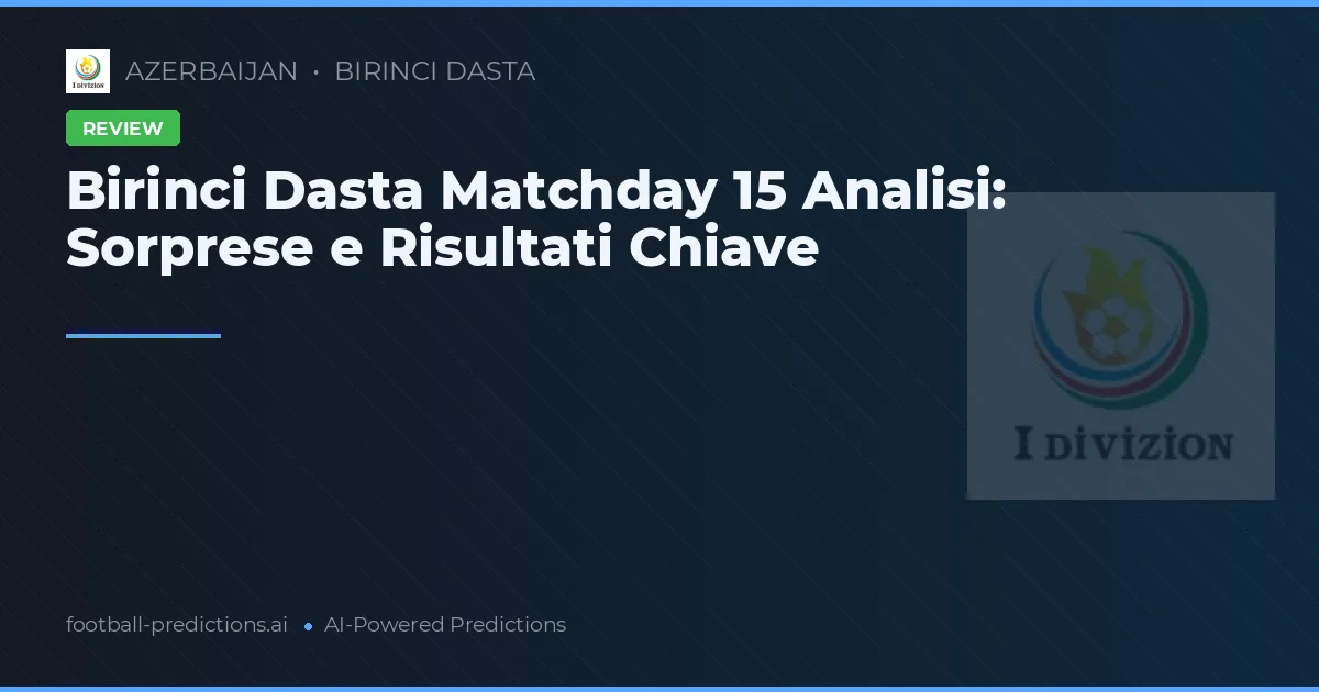 Birinci Dasta Matchday 15 Analisi: Sorprese e Risultati Chiave