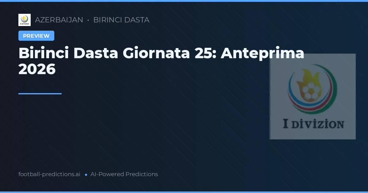 Birinci Dasta Giornata 25: Anteprima 2026