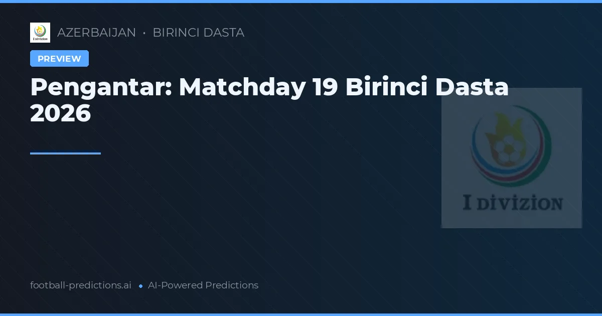 Pengantar: Matchday 19 Birinci Dasta 2026