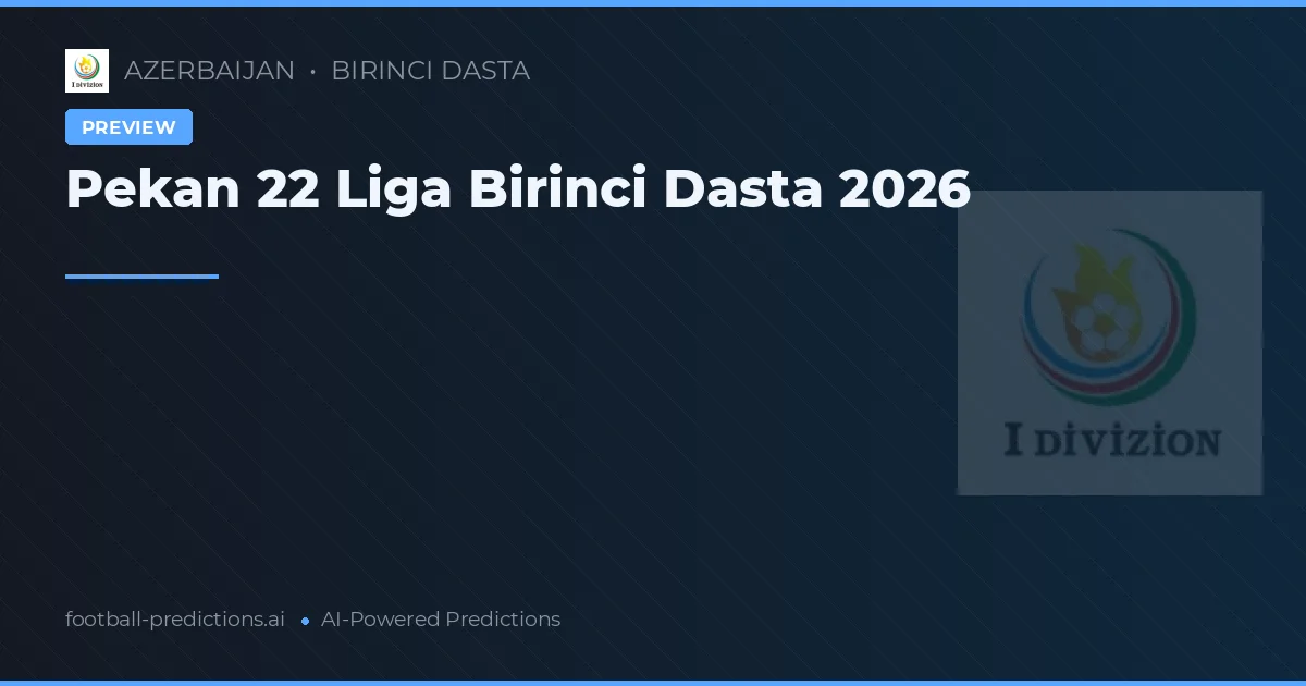 Pekan 22 Liga Birinci Dasta 2026