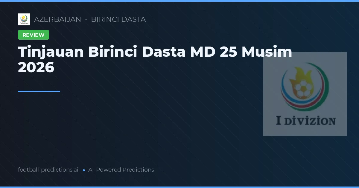 Tinjauan Birinci Dasta MD 25 Musim 2026
