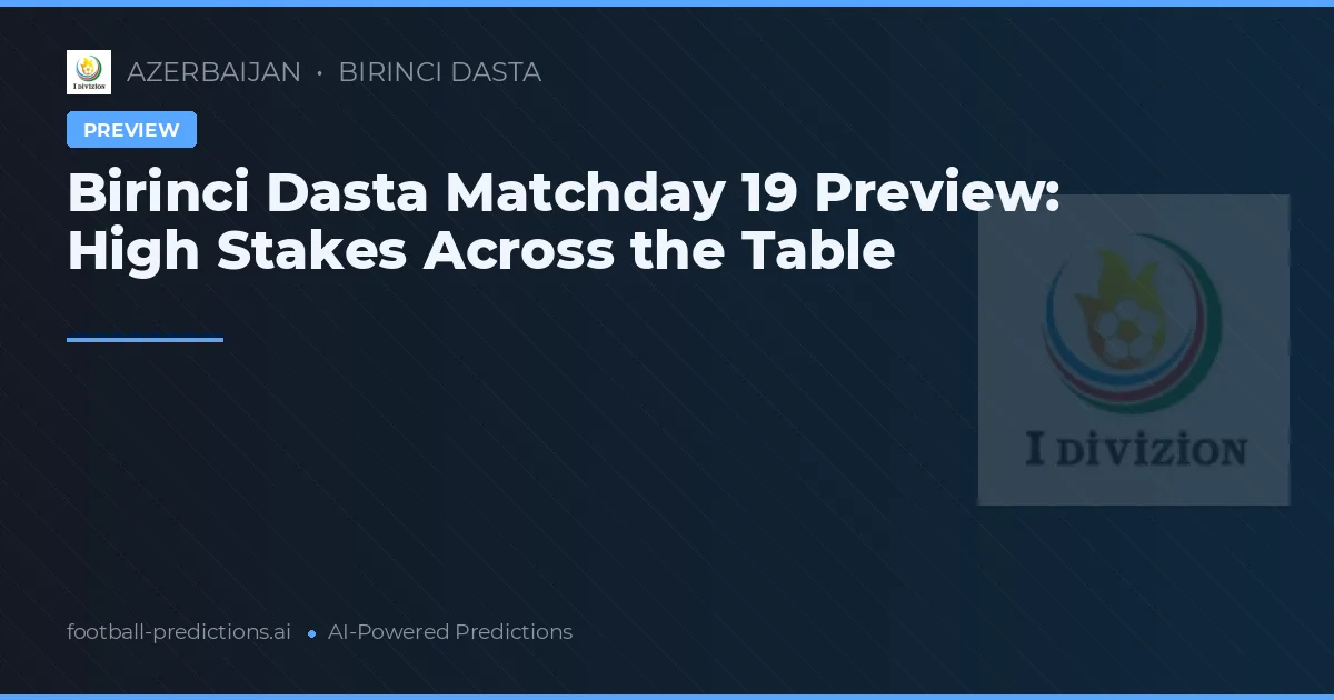 Birinci Dasta Matchday 19 Preview: High Stakes Across the Table