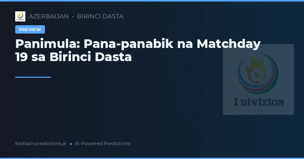 Panimula: Pana-panabik na Matchday 19 sa Birinci Dasta