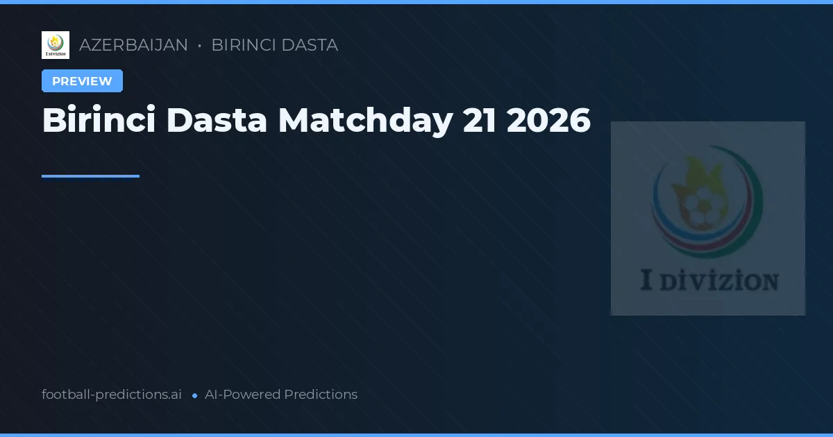 Birinci Dasta Matchday 21 2026