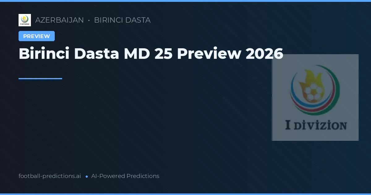 Birinci Dasta MD 25 Preview 2026