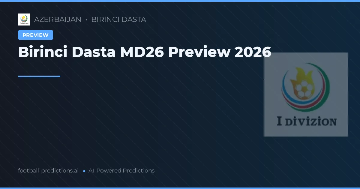 Birinci Dasta MD26 Preview 2026