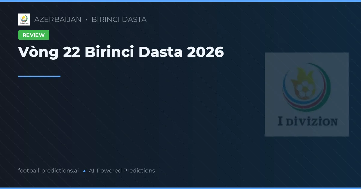Vòng 22 Birinci Dasta 2026