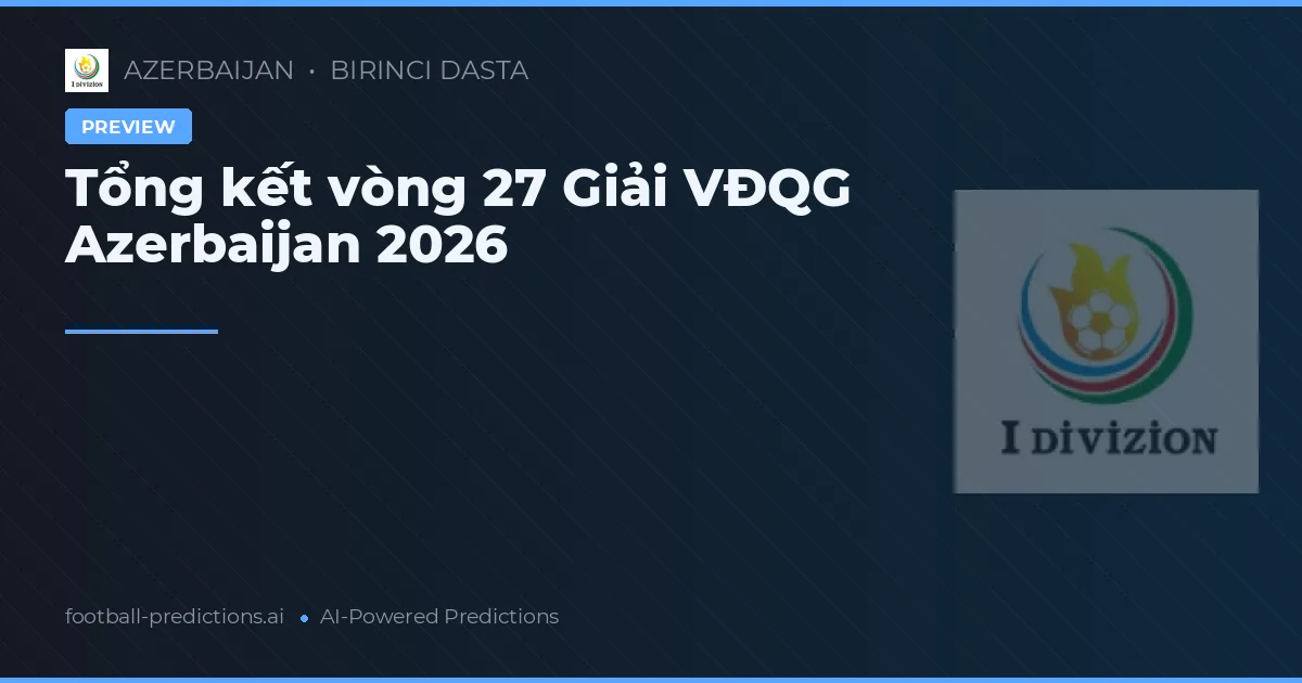 Tổng kết vòng 27 Giải VĐQG Azerbaijan 2026