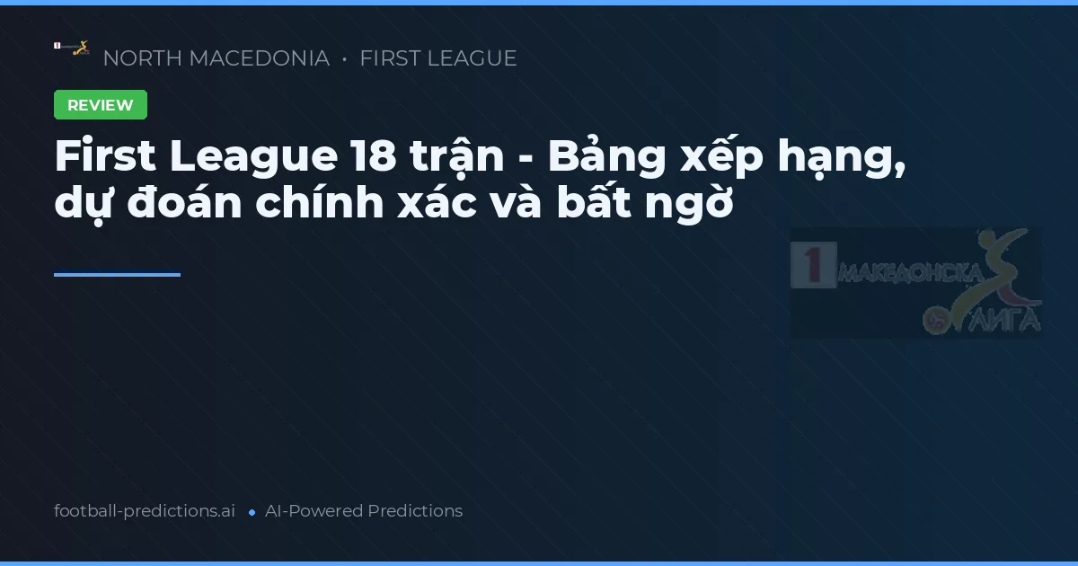 First League 18 trận - Bảng xếp hạng, dự đoán chính xác và bất ngờ