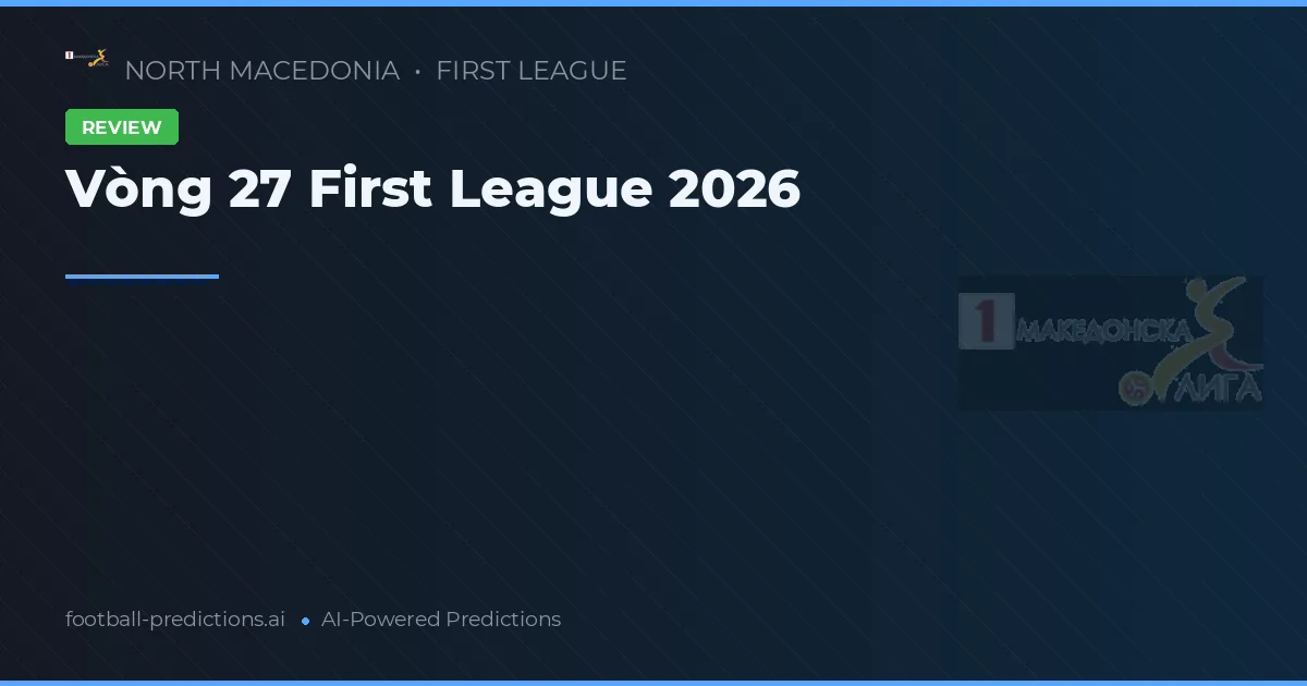 Vòng 27 First League 2026