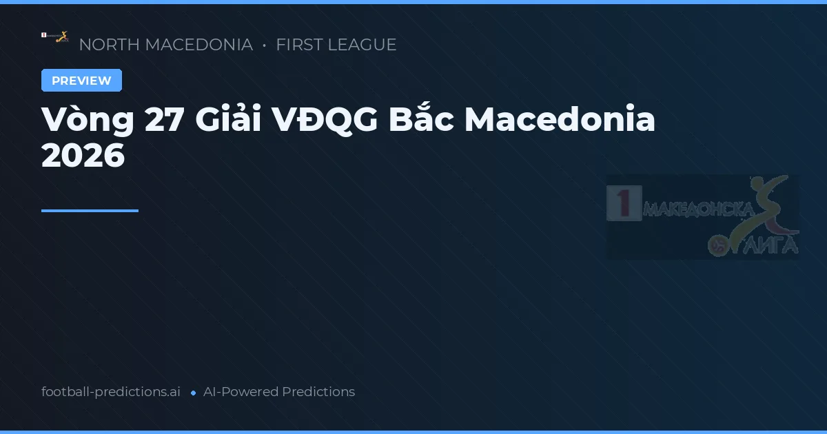 Vòng 27 Giải VĐQG Bắc Macedonia 2026