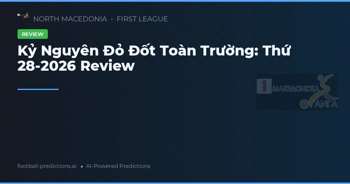 Kỷ Nguyên Đỏ Đốt Toàn Trường: Thứ 28-2026 Review