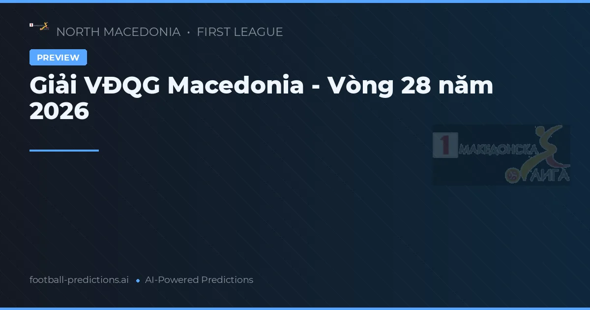 Giải VĐQG Macedonia - Vòng 28 năm 2026