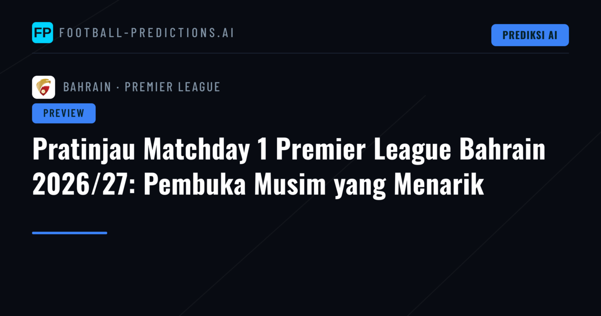 Pratinjau Matchday 1 Premier League Bahrain 2026/27: Pembuka Musim yang Menarik