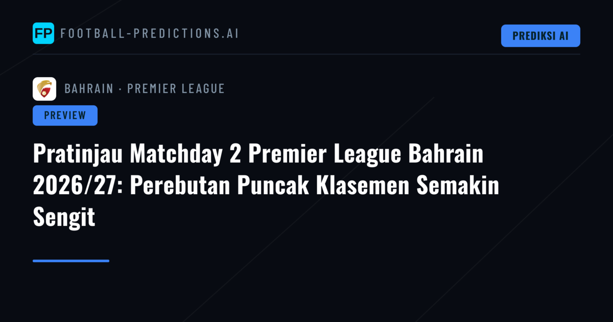 Pratinjau Matchday 2 Premier League Bahrain 2026/27: Perebutan Puncak Klasemen Semakin Sengit
