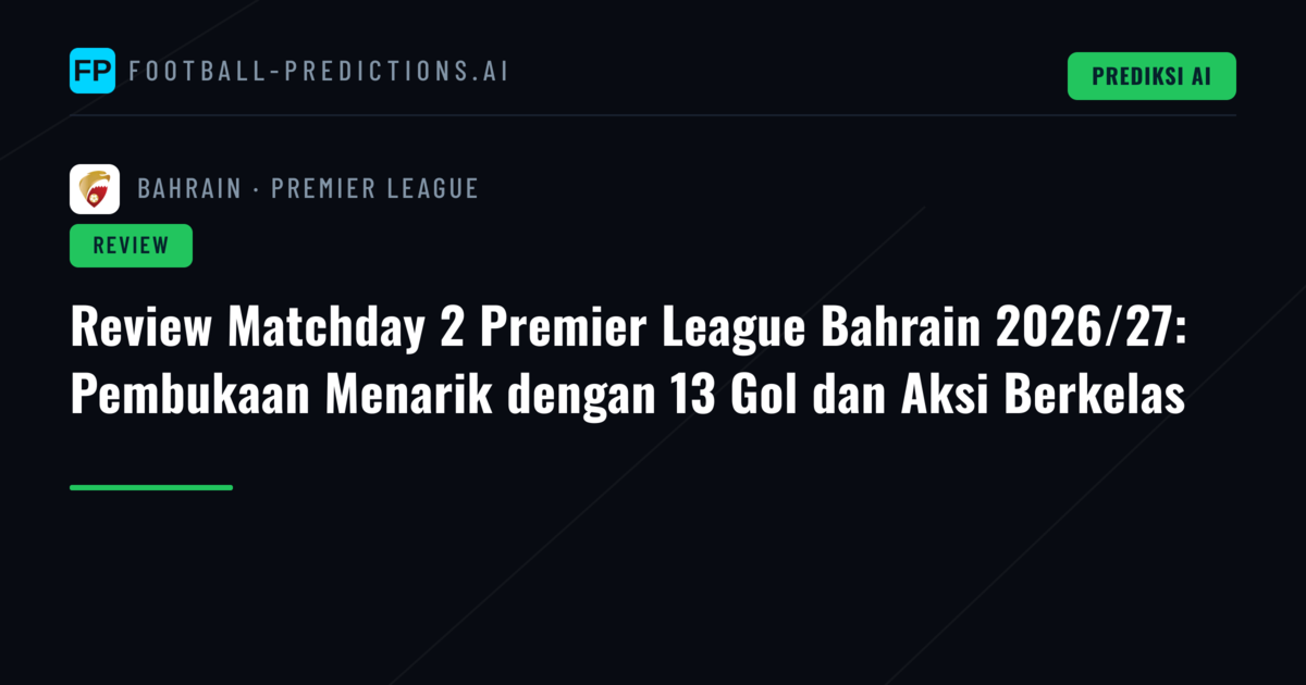Review Matchday 2 Premier League Bahrain 2026/27: Pembukaan Menarik dengan 13 Gol dan Aksi Berkelas