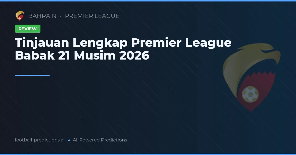 Tinjauan Lengkap Premier League Babak 21 Musim 2026