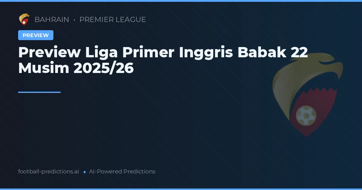 Preview Liga Primer Inggris Babak 22 Musim 2025/26