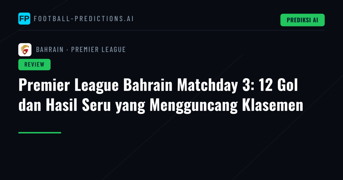 Premier League Bahrain Matchday 3: 12 Gol dan Hasil Seru yang Mengguncang Klasemen