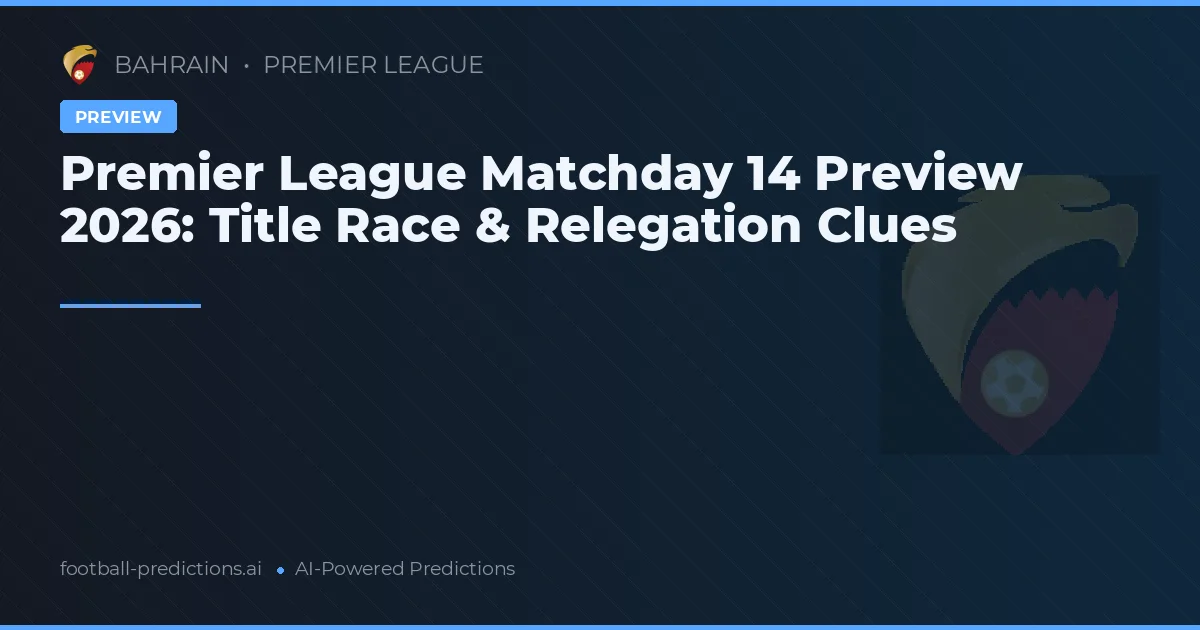Premier League Matchday 14 Preview 2026: Title Race & Relegation Clues