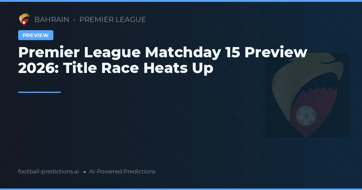 Premier League Matchday 15 Preview 2026: Title Race Heats Up