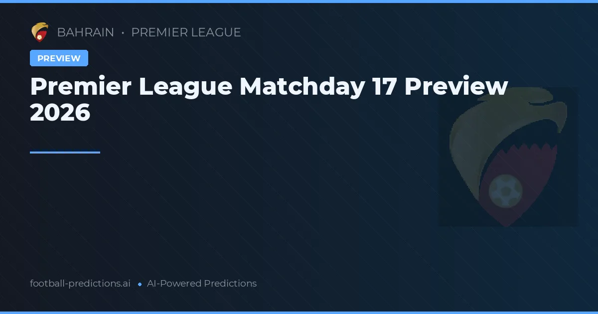 Premier League Matchday 17 Preview 2026