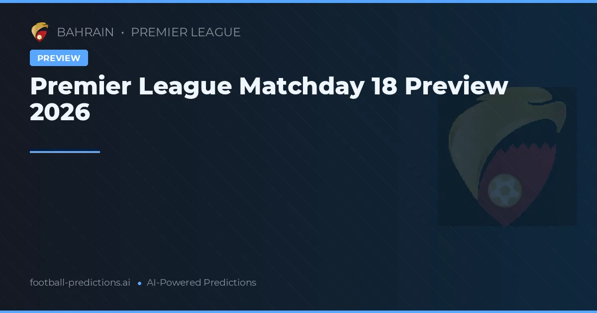 Premier League Matchday 18 Preview 2026