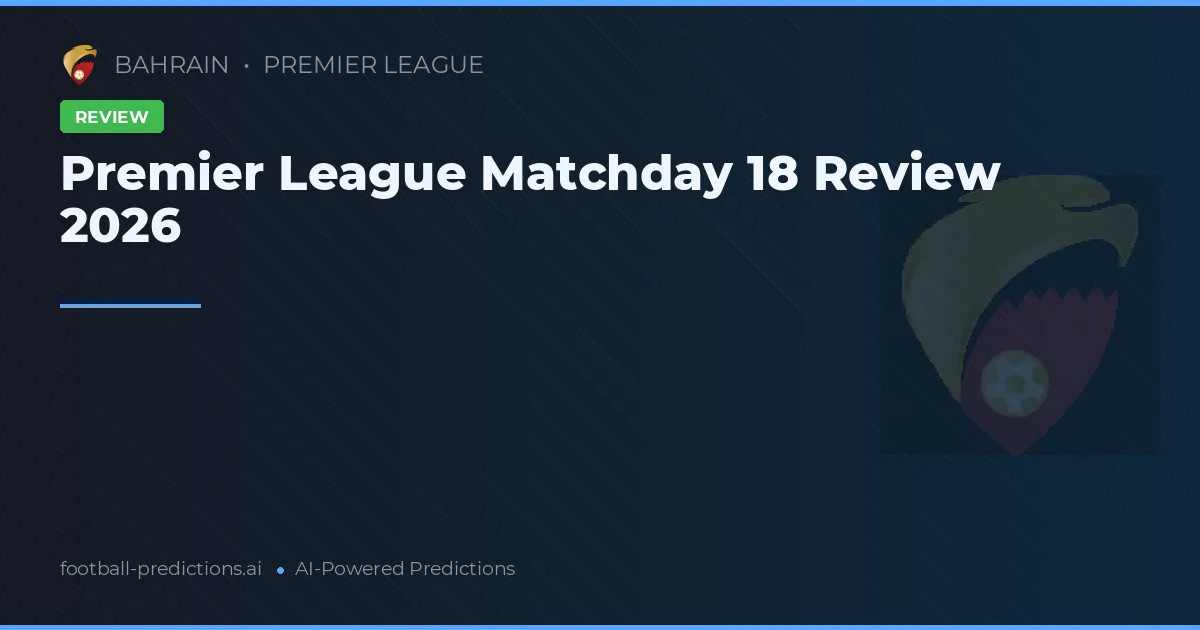 Premier League Matchday 18 Review 2026
