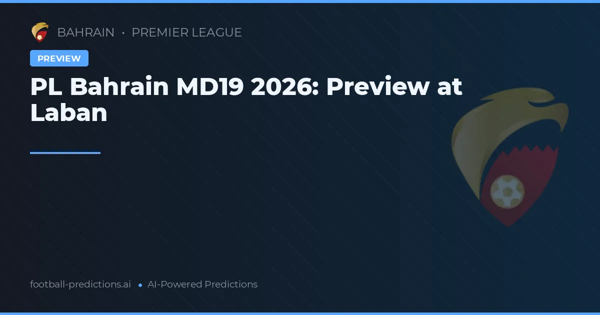 PL Bahrain MD19 2026: Preview at Laban