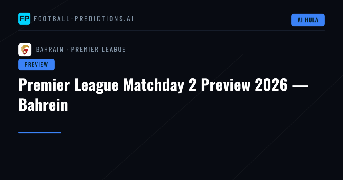 Premier League Matchday 2 Preview 2026 — Bahrein