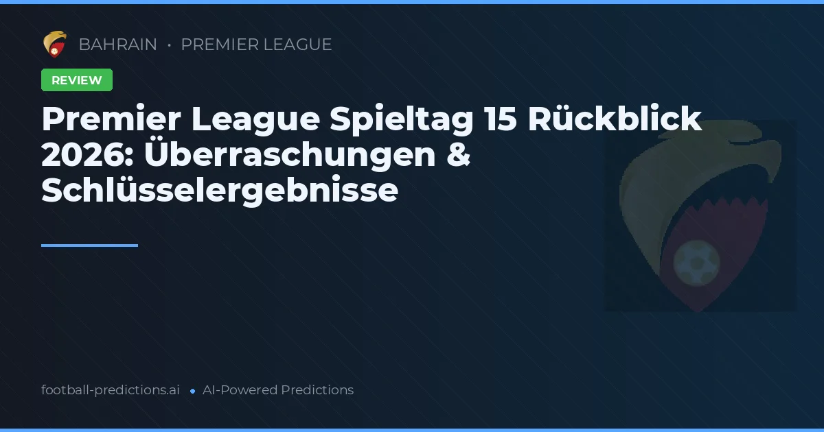 Premier League Spieltag 15 Rückblick 2026: Überraschungen & Schlüsselergebnisse