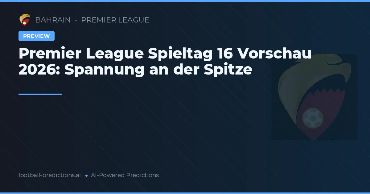 Premier League Spieltag 16 Vorschau 2026: Spannung an der Spitze