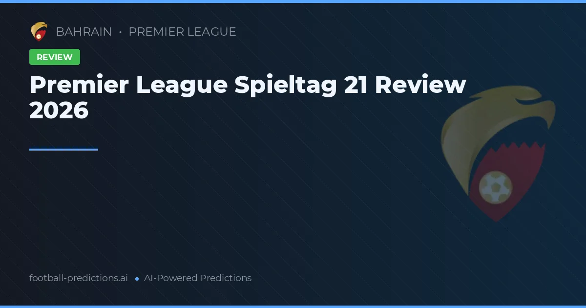 Premier League Spieltag 21 Review 2026