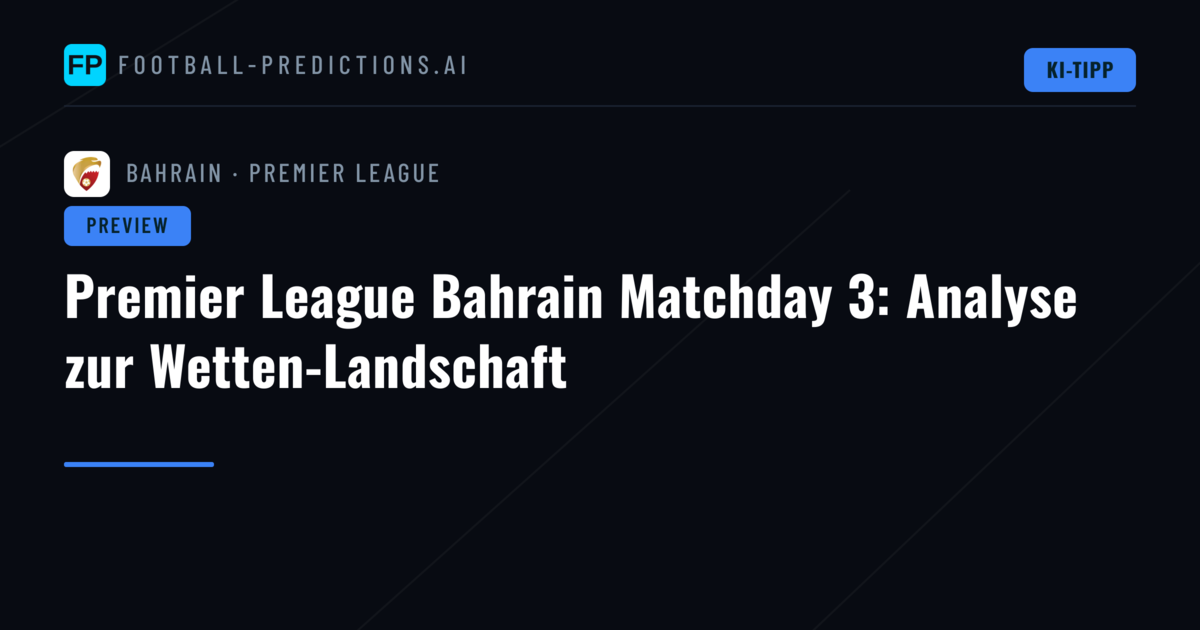 Premier League Bahrain Matchday 3: Analyse zur Wetten-Landschaft