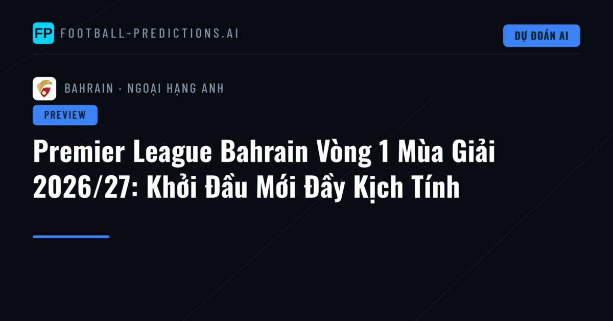 Premier League Bahrain Vòng 1 Mùa Giải 2026/27: Khởi Đầu Mới Đầy Kịch Tính