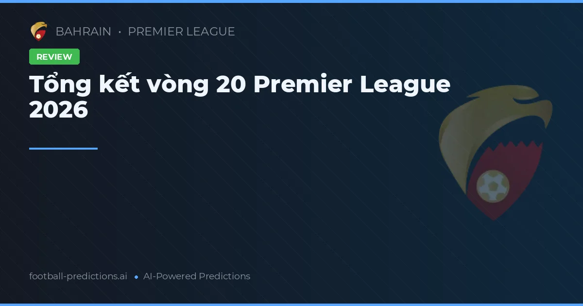 Tổng kết vòng 20 Premier League 2026