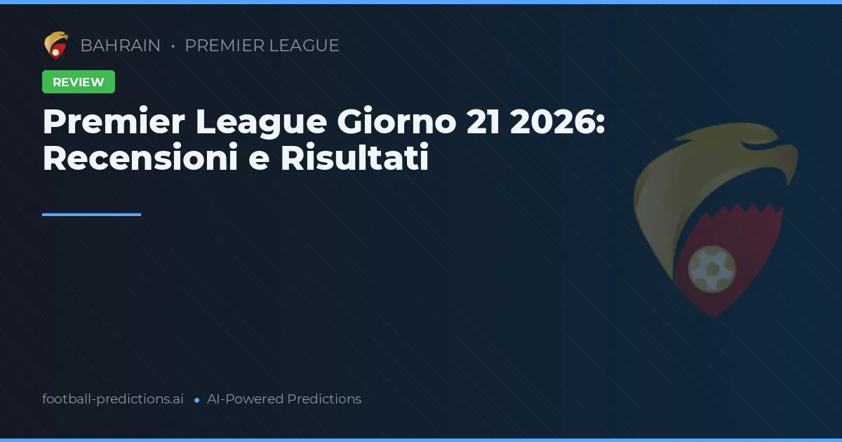 Premier League Giorno 21 2026: Recensioni e Risultati