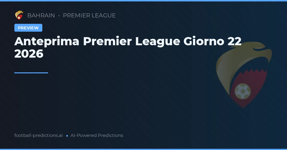 Anteprima Premier League Giorno 22 2026