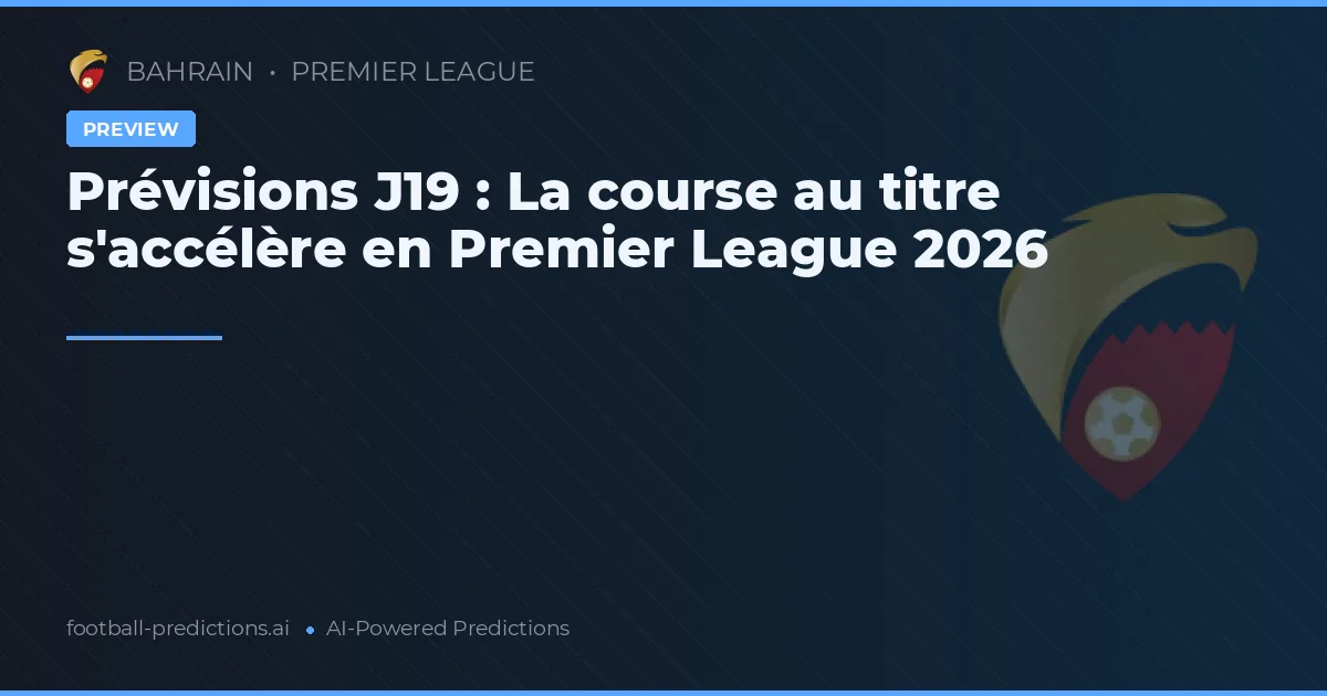Prévisions J19 : La course au titre s'accélère en Premier League 2026