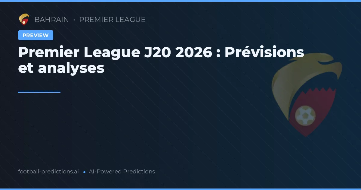 Premier League J20 2026 : Prévisions et analyses