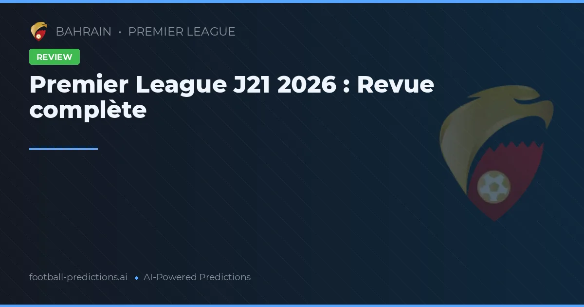 Premier League J21 2026 : Revue complète