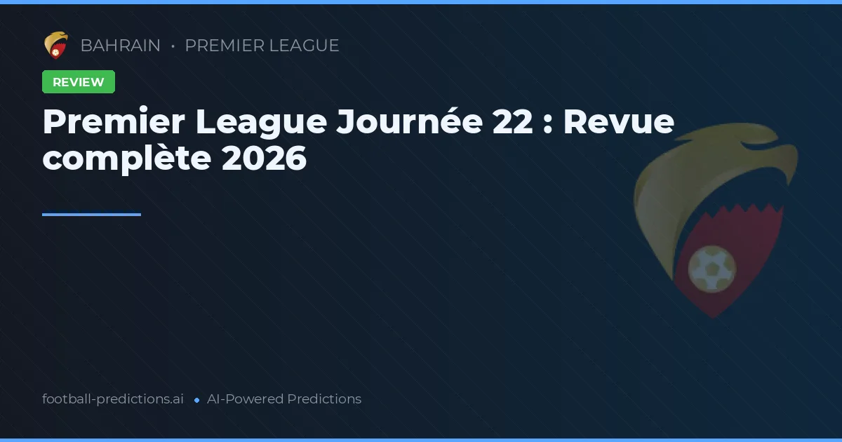 Premier League Journée 22 : Revue complète 2026
