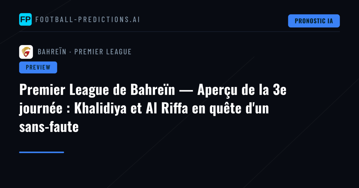 Premier League de Bahreïn — Aperçu de la 3e journée : Khalidiya et Al Riffa en quête d'un sans-faute