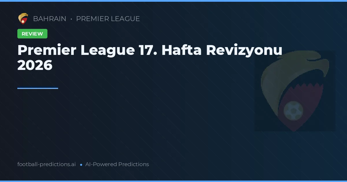 Premier League 17. Hafta Revizyonu 2026