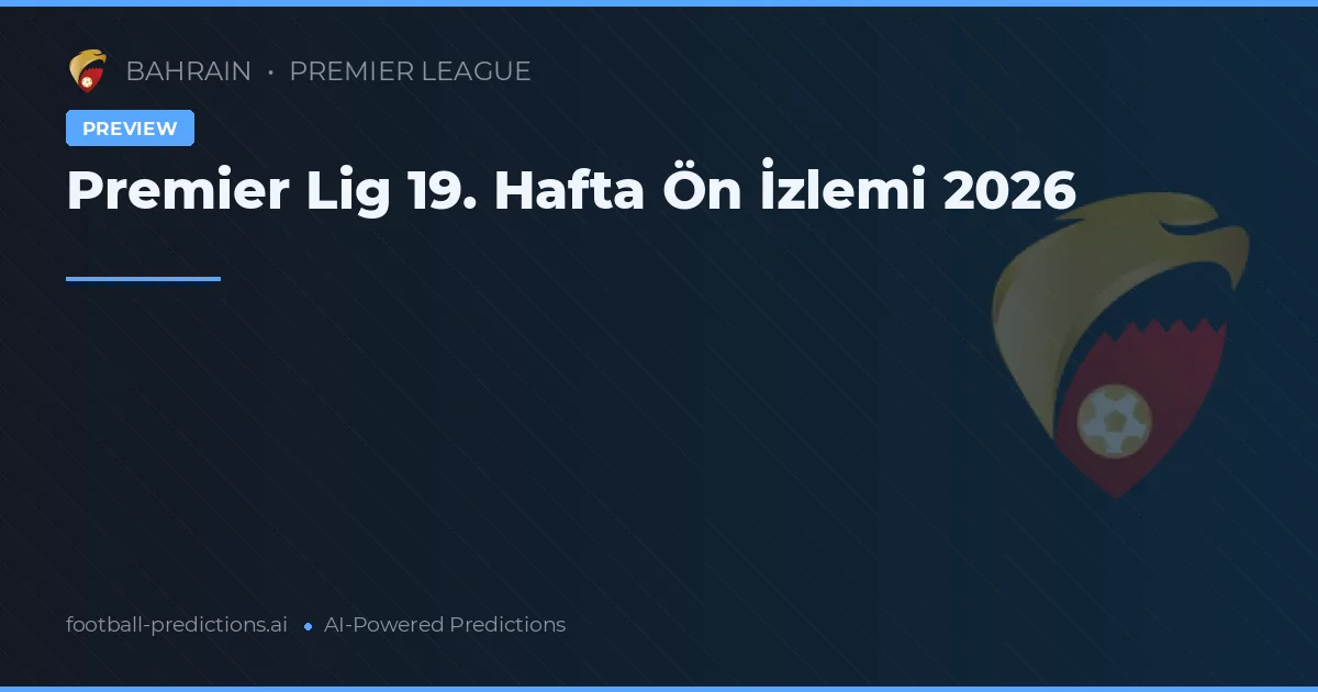 Premier Lig 19. Hafta Ön İzlemi 2026